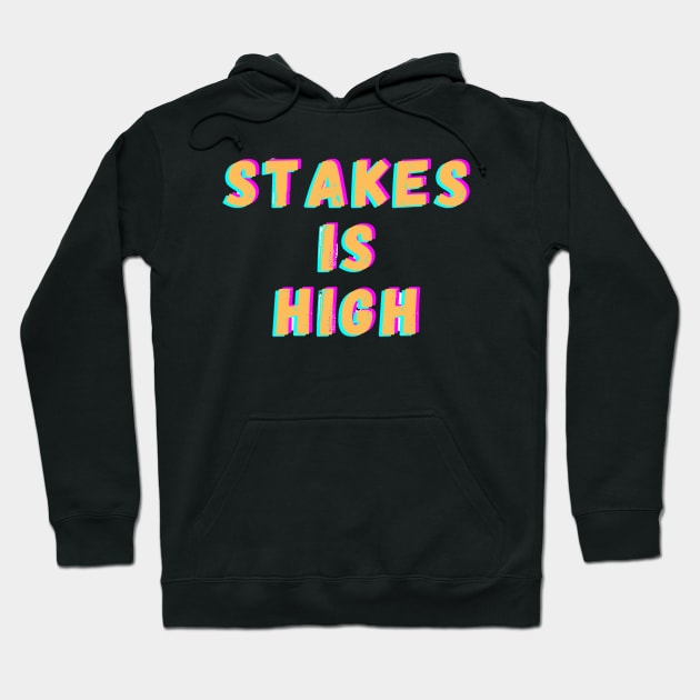 Stakes is high Hoodie by Dek made